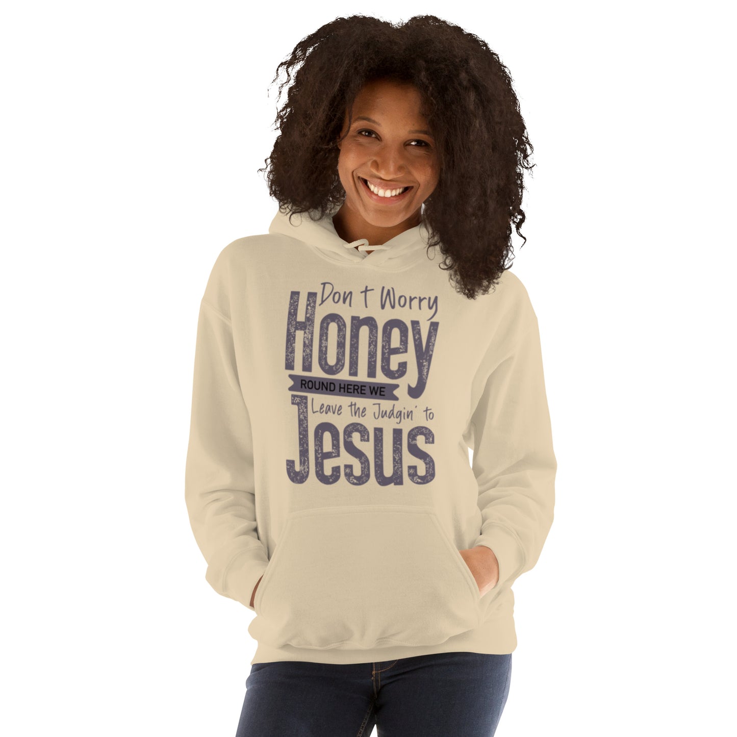 Don't Worry Honey "Round Here We Leave The Judging To Jesus Unisex Hoodie