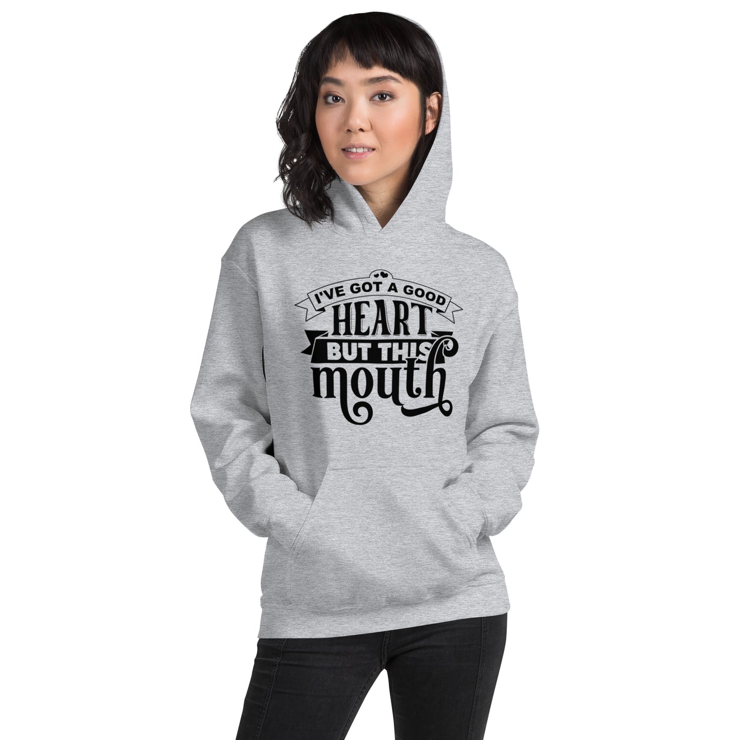 I've got a Good Heart but this Mouth Unisex Hoodie
