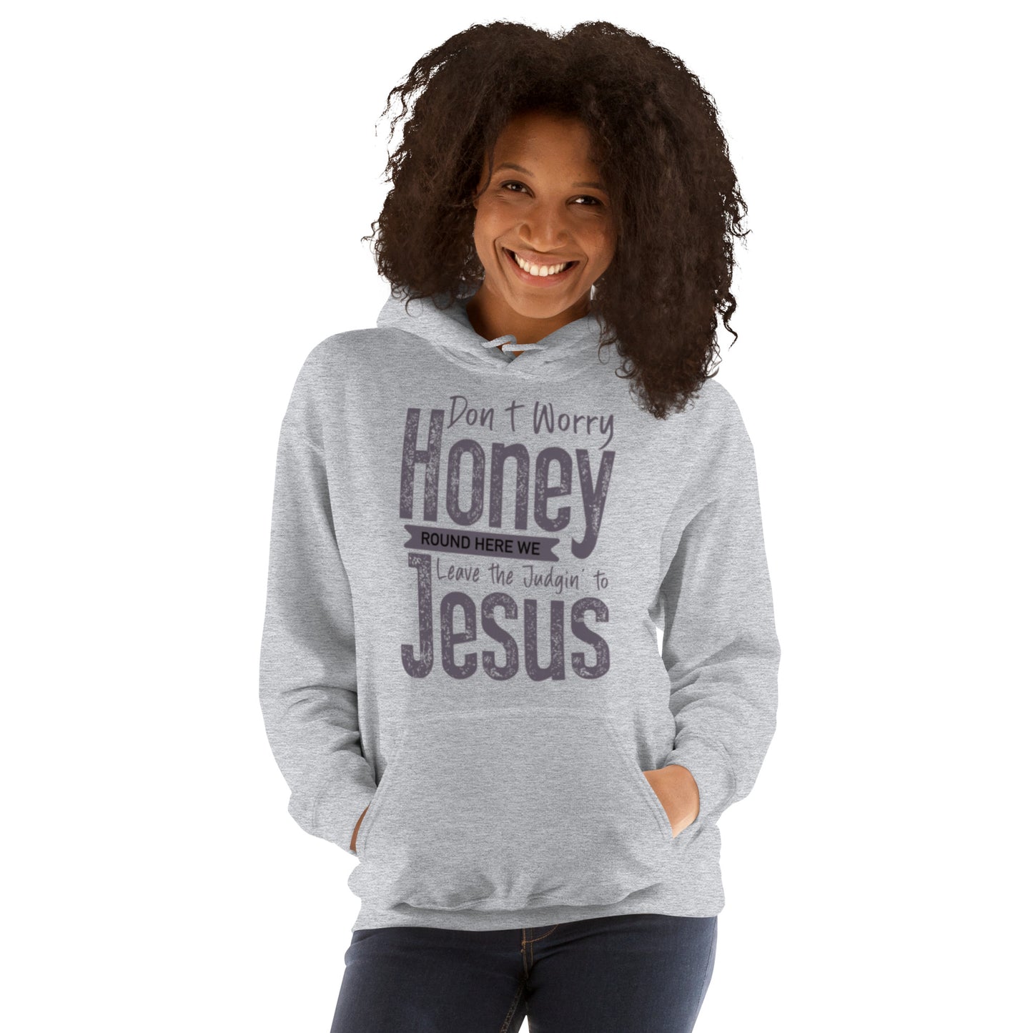 Don't Worry Honey "Round Here We Leave The Judging To Jesus Unisex Hoodie