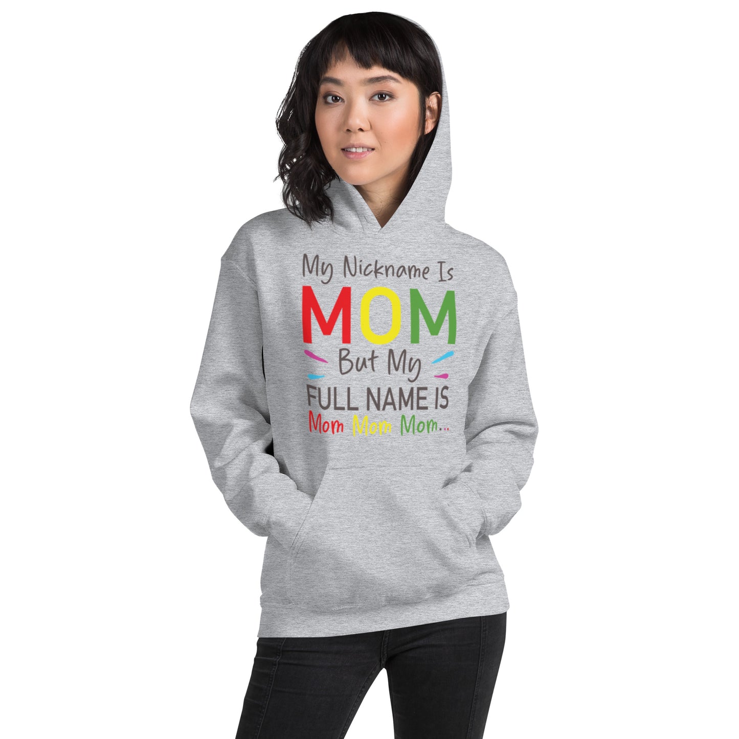My Nickname is MOM But My Full Name is Mom Mom Mom Unisex Hoodie