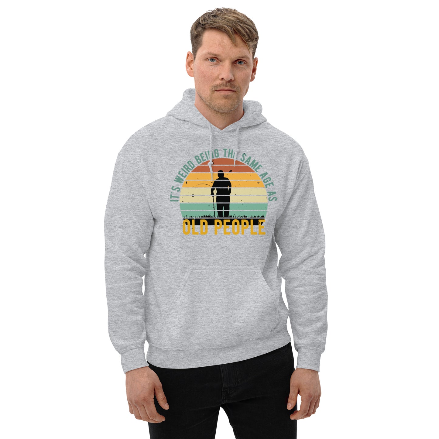 It's Weird being the Same Age as Old People Unisex Hoodie