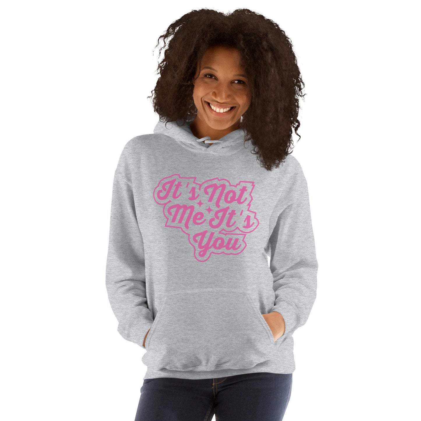 It's Not Me, It's You Unisex Hoodie