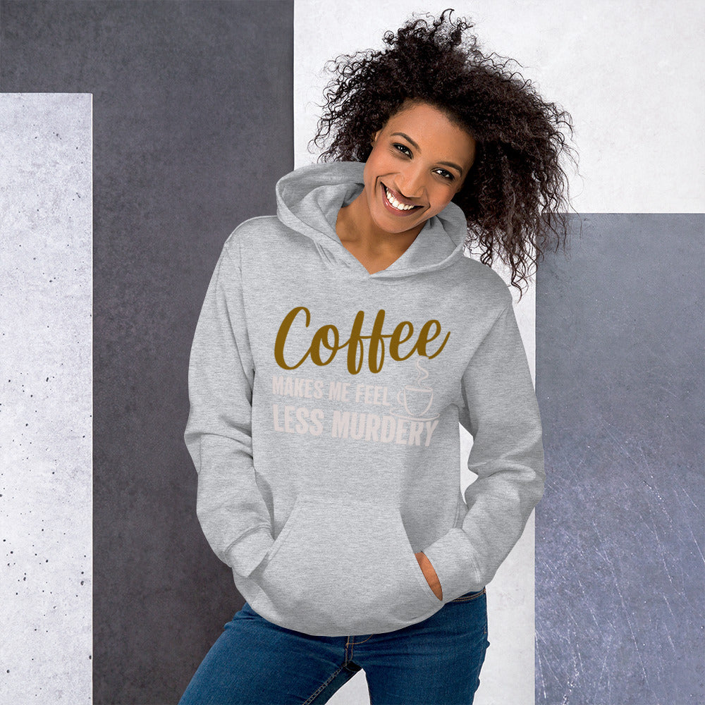 Coffee Makes Me Feel Less Murdery Unisex Hoodie