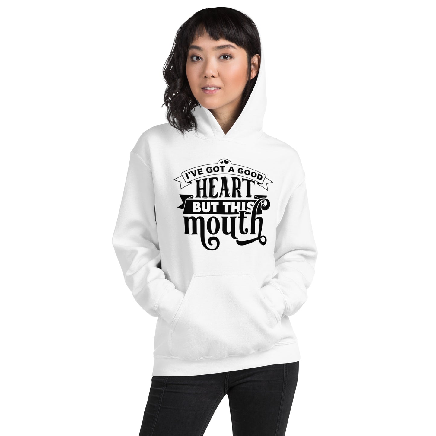 I've got a Good Heart but this Mouth Unisex Hoodie