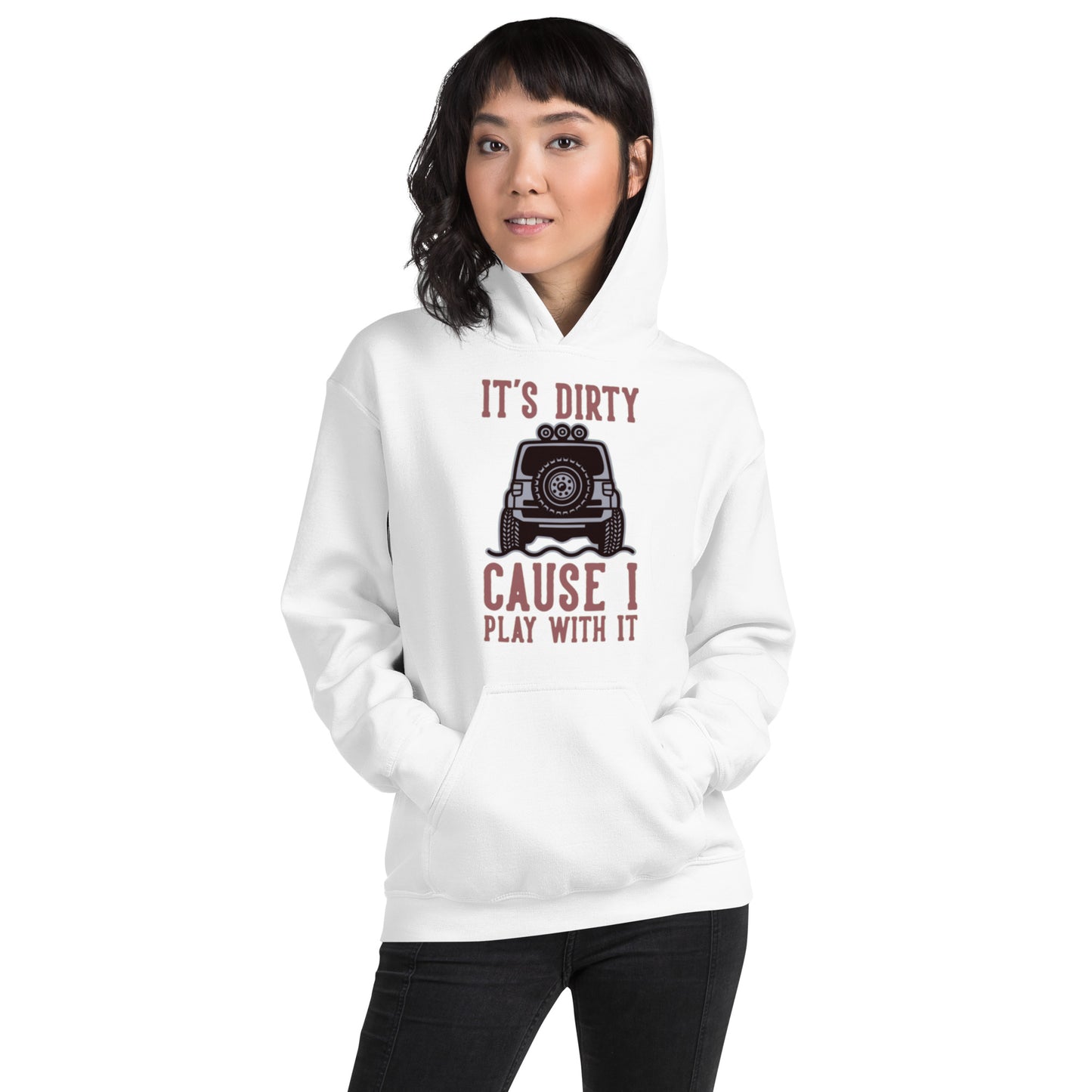 It's Dirty, Cause I Play With It Unisex Hoodie