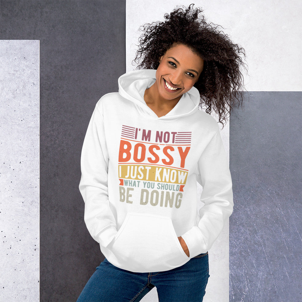 I'm Not Bossy I Just Know What You Should Be Doing Unisex Hoodie