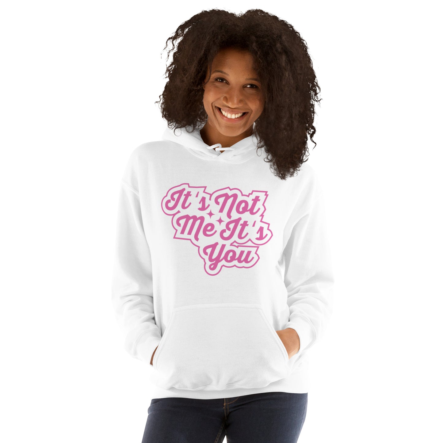 It's Not Me, It's You Unisex Hoodie