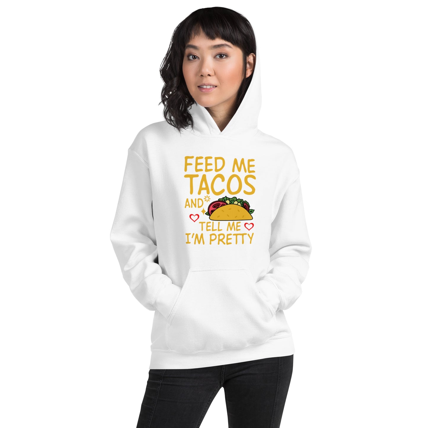 Feed Me Tacos and Tell Me I'm Pretty Unisex Hoodie