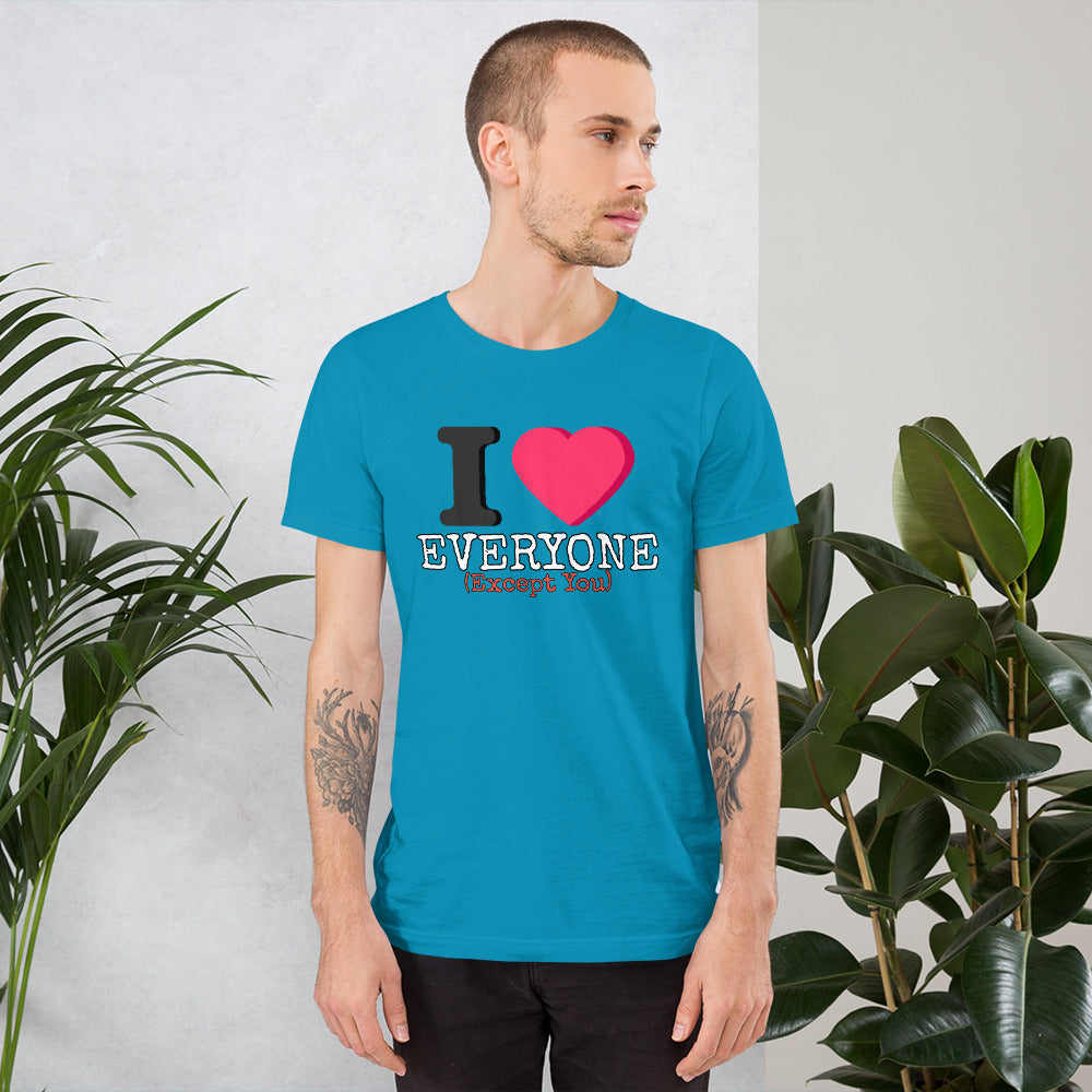 I Love Everyone (Except You) Unisex t-shirt
