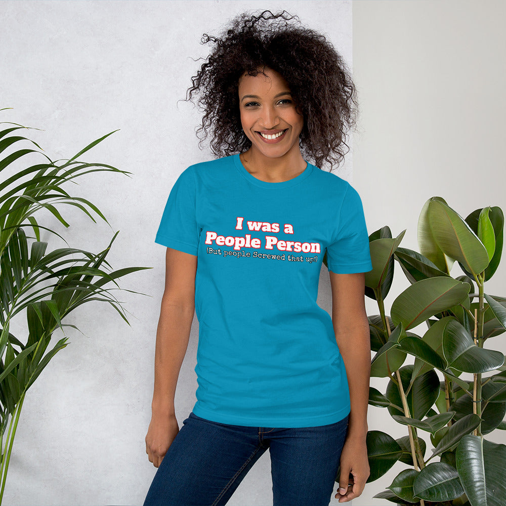 I was a People Person (But people Screwed that up!) Unisex t-shirt