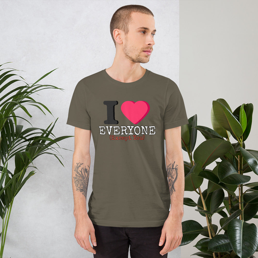 I Love Everyone (Except You) Unisex t-shirt