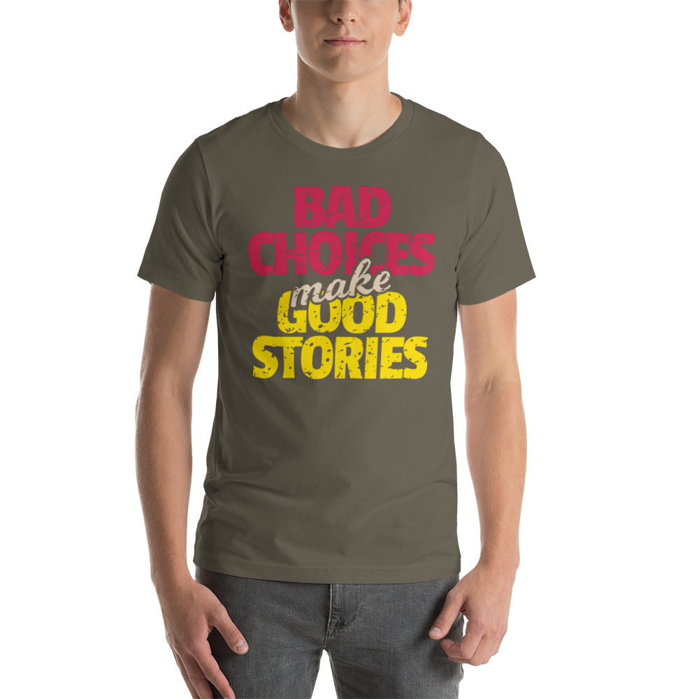 Bad Choices make Good Stories Unisex t-shirt