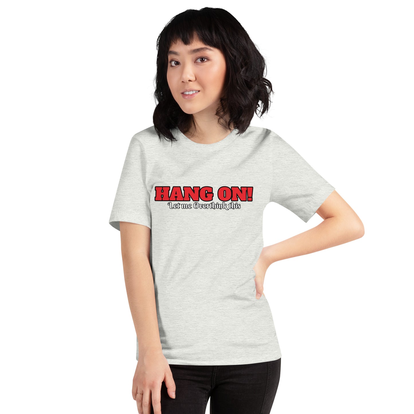 Hang On! Let me Overthink this Unisex t-shirt