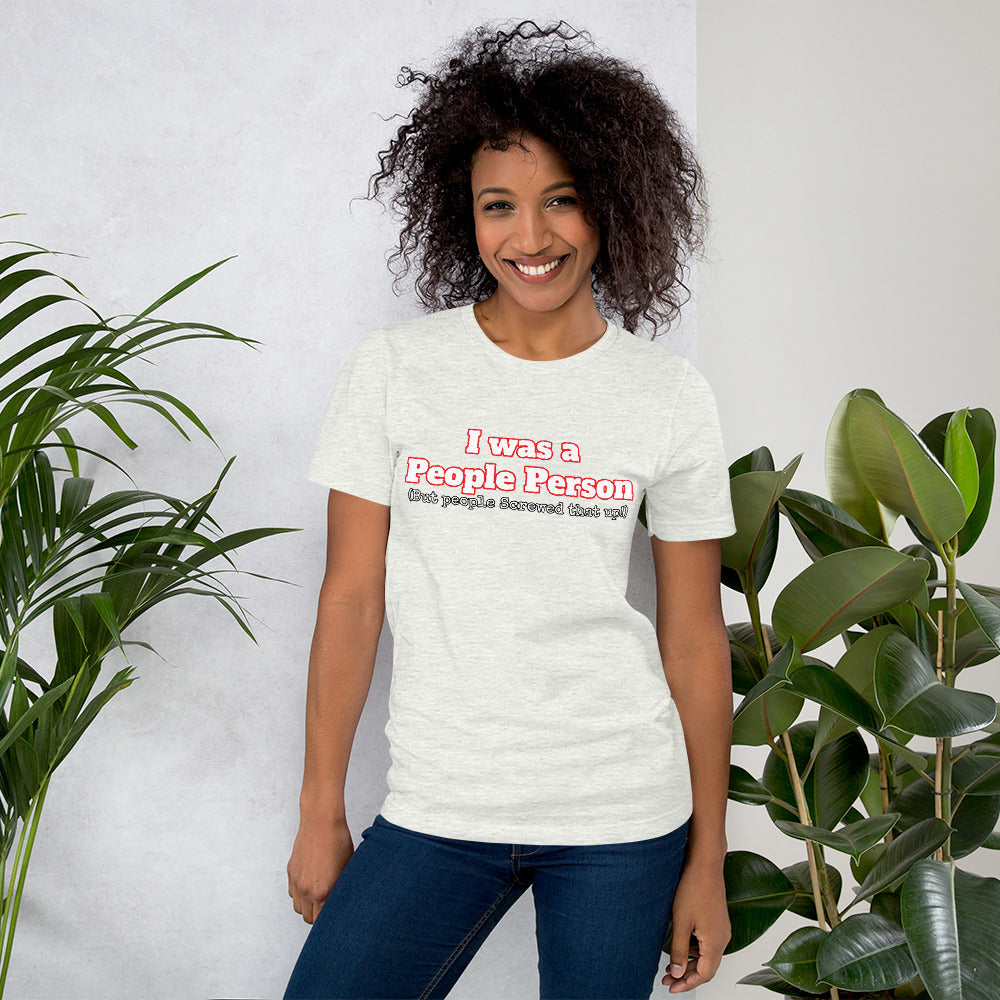 I was a People Person (But people Screwed that up!) Unisex t-shirt