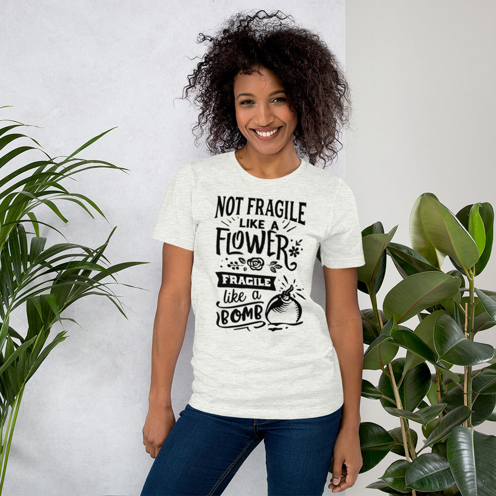 Not Fragile Like A Flower Unisex t-shirt