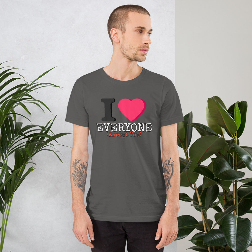 I Love Everyone (Except You) Unisex t-shirt