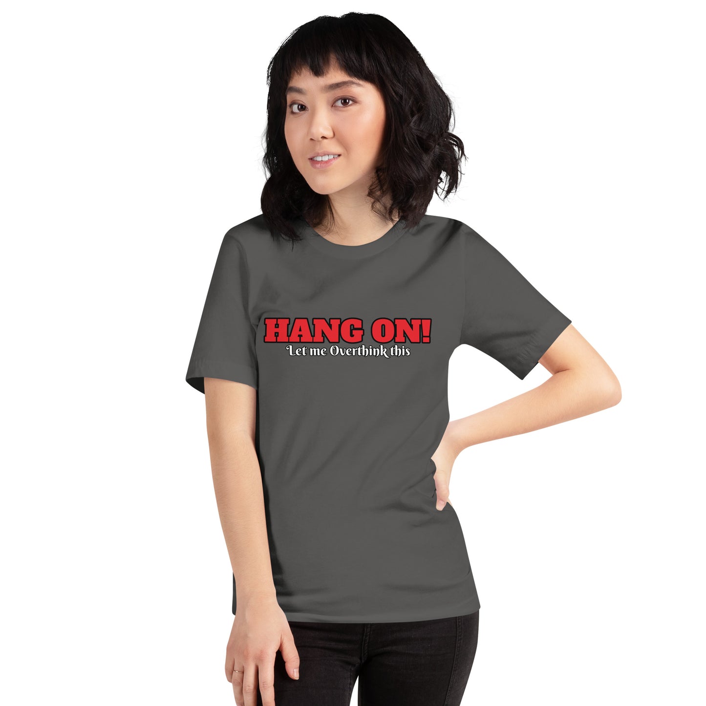 Hang On! Let me Overthink this Unisex t-shirt