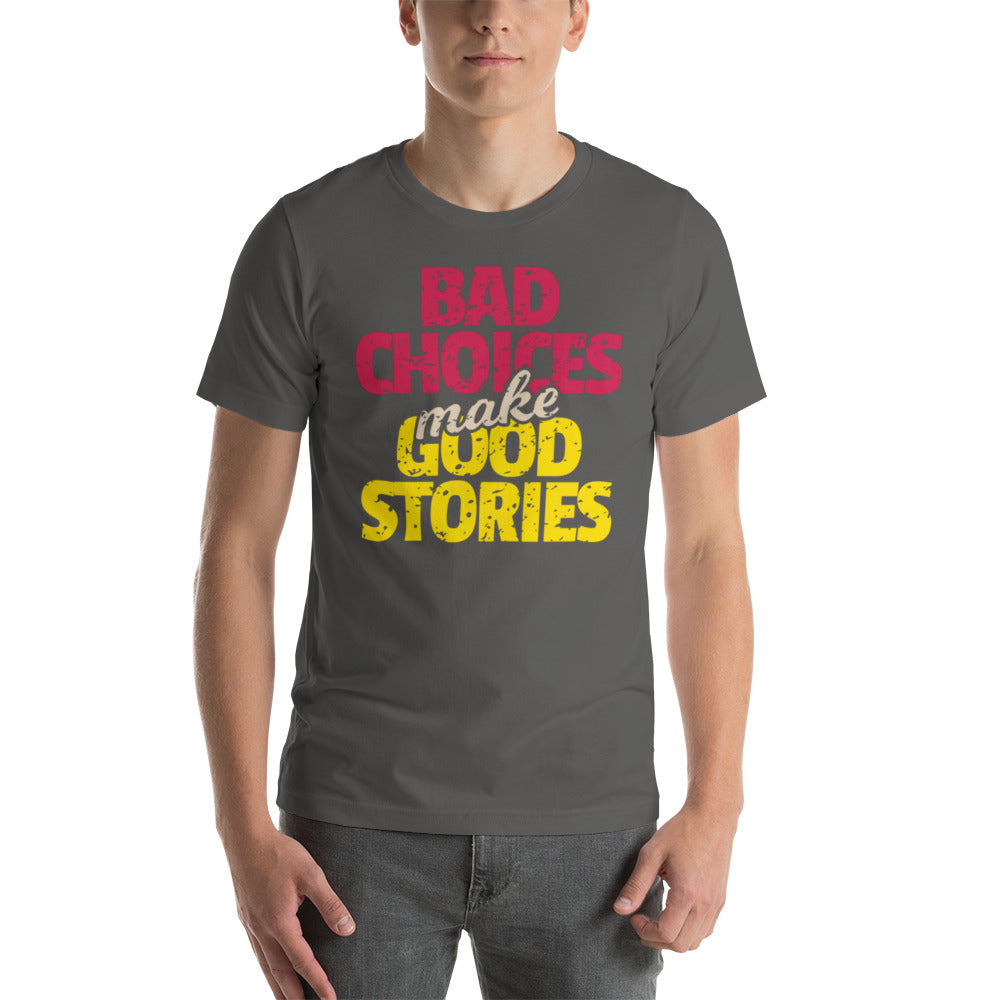 Bad Choices make Good Stories Unisex t-shirt