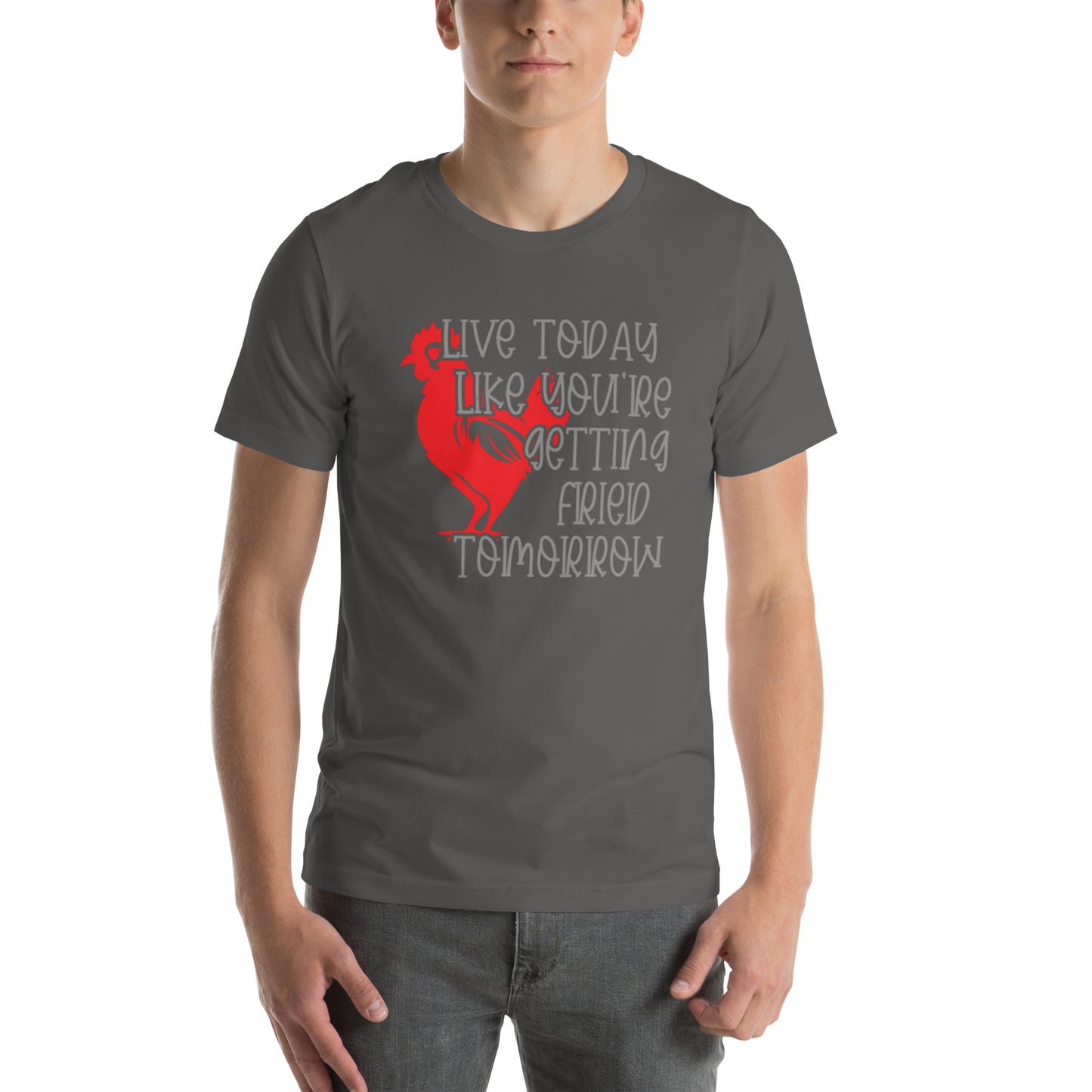 Live Today Like You're Getting Fried Tomorrow Unisex t-shirt