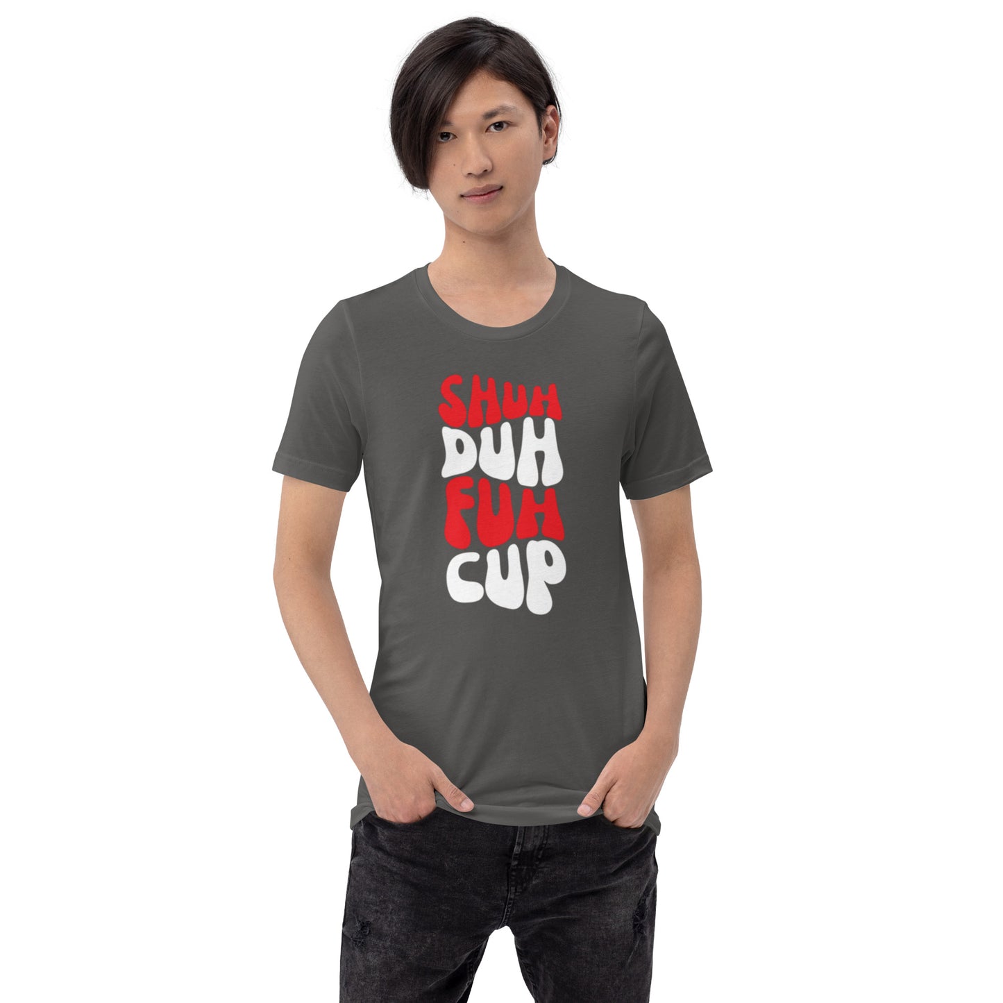 Shuh Duh Fuh Cup Unisex t-shirt
