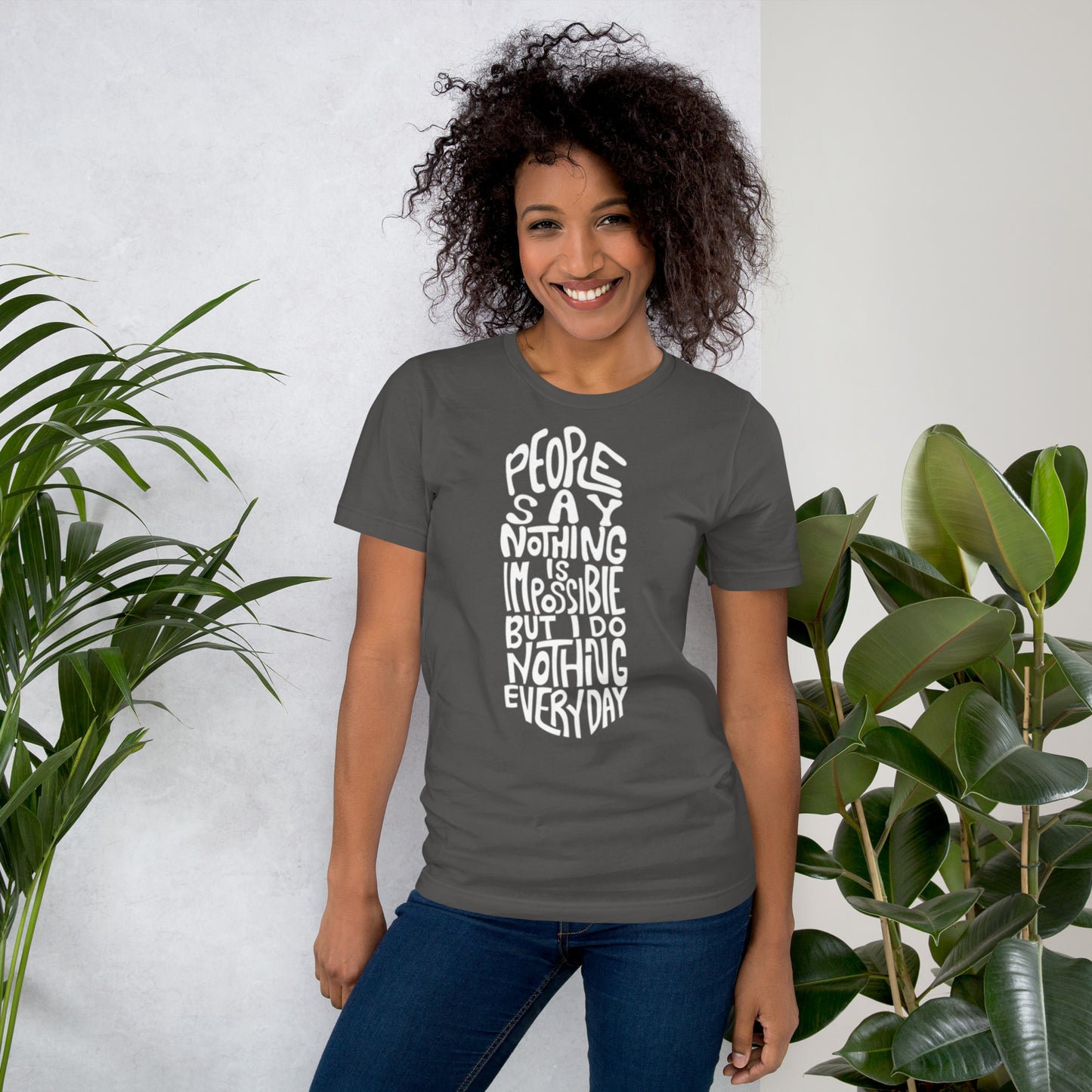 People Say Nothing Is Impossible Unisex t-shirt