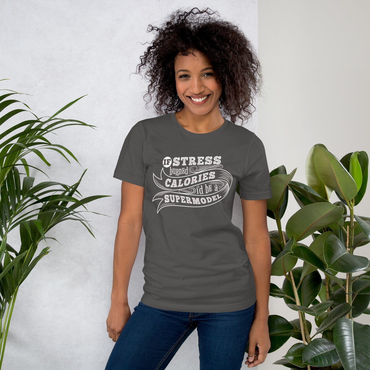 If Stress Burned Calories I'd Be A Supermodel Unisex t-shirt