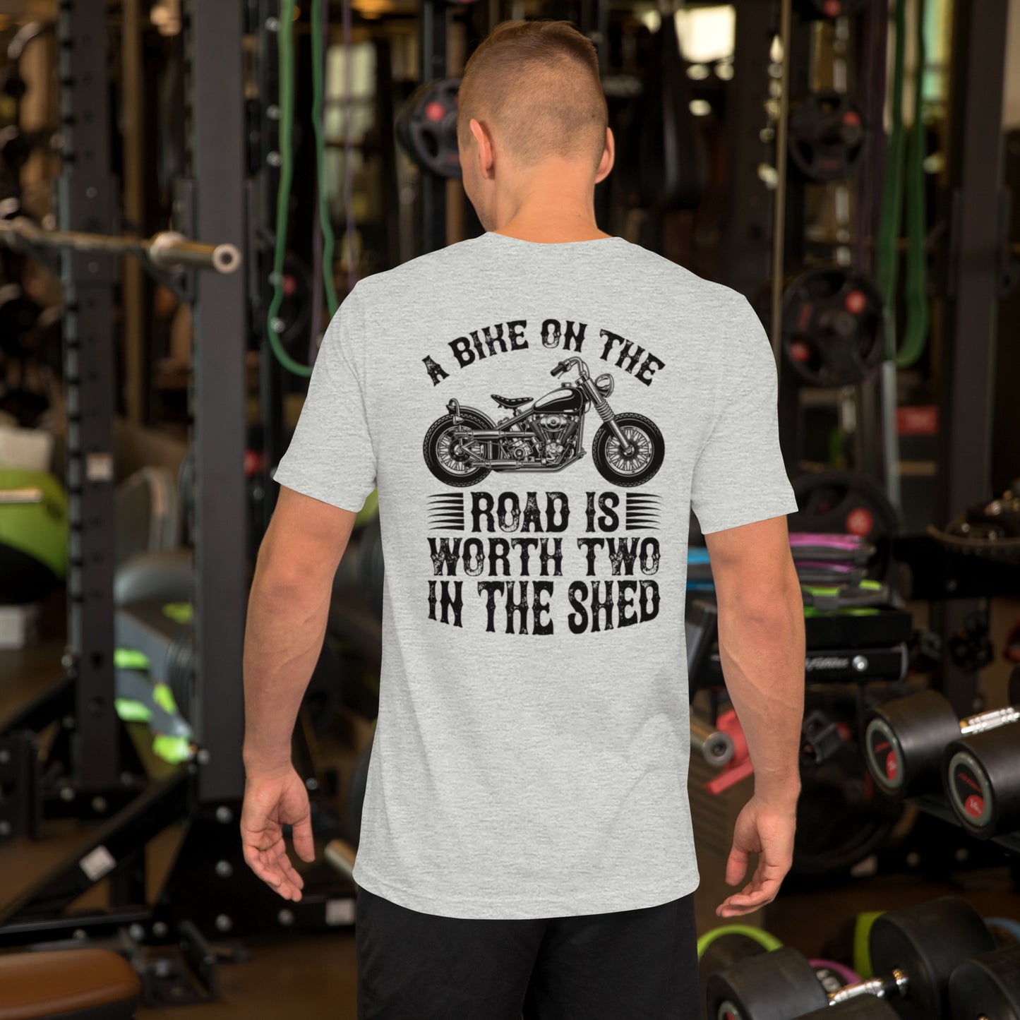 A Bike On The Road Is Worth Two In The Shed Unisex t-shirt