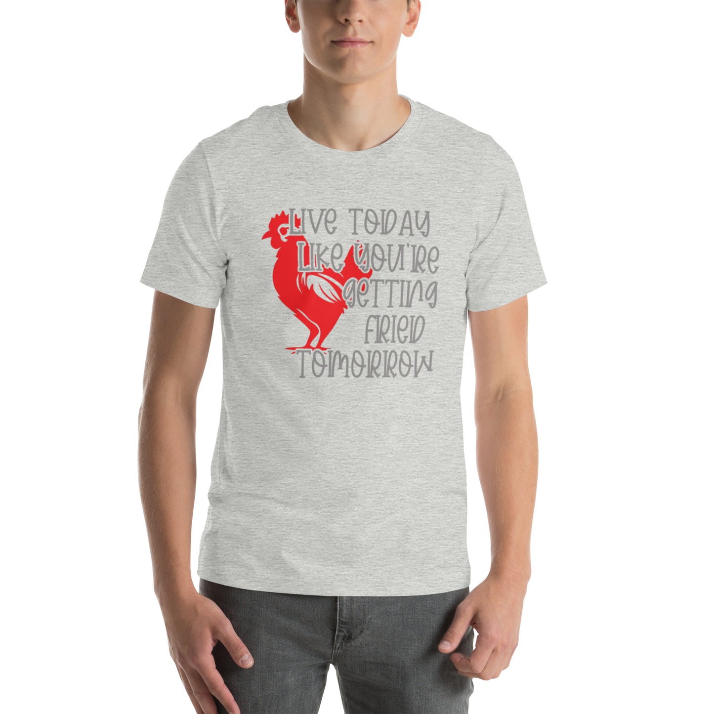 Live Today Like You're Getting Fried Tomorrow Unisex t-shirt