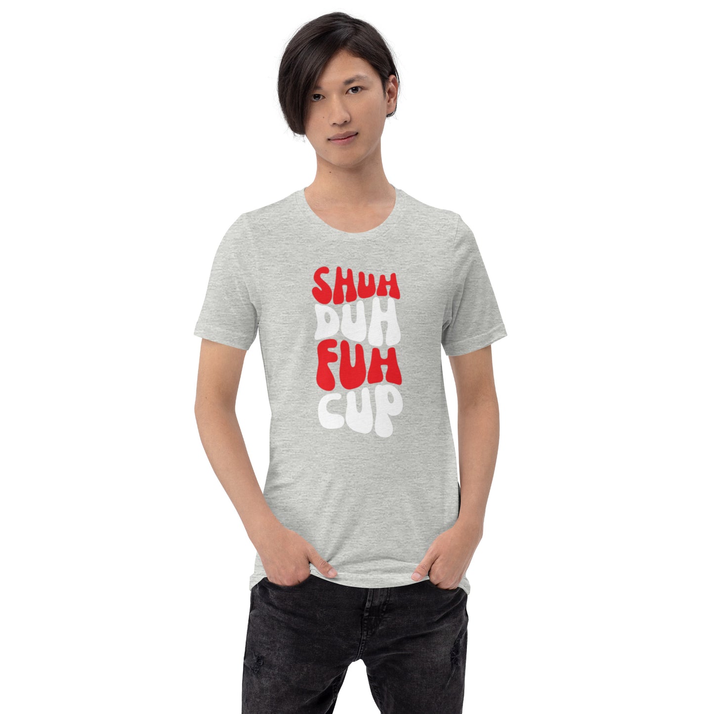 Shuh Duh Fuh Cup Unisex t-shirt