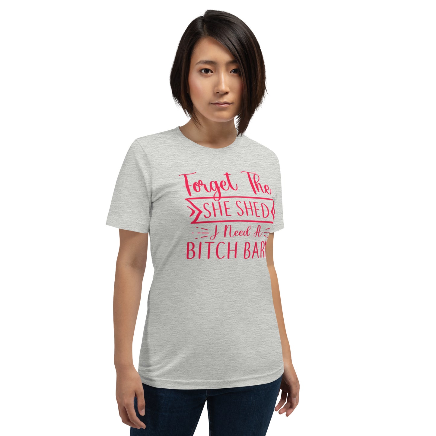 Forget The She Shed Unisex t-shirt