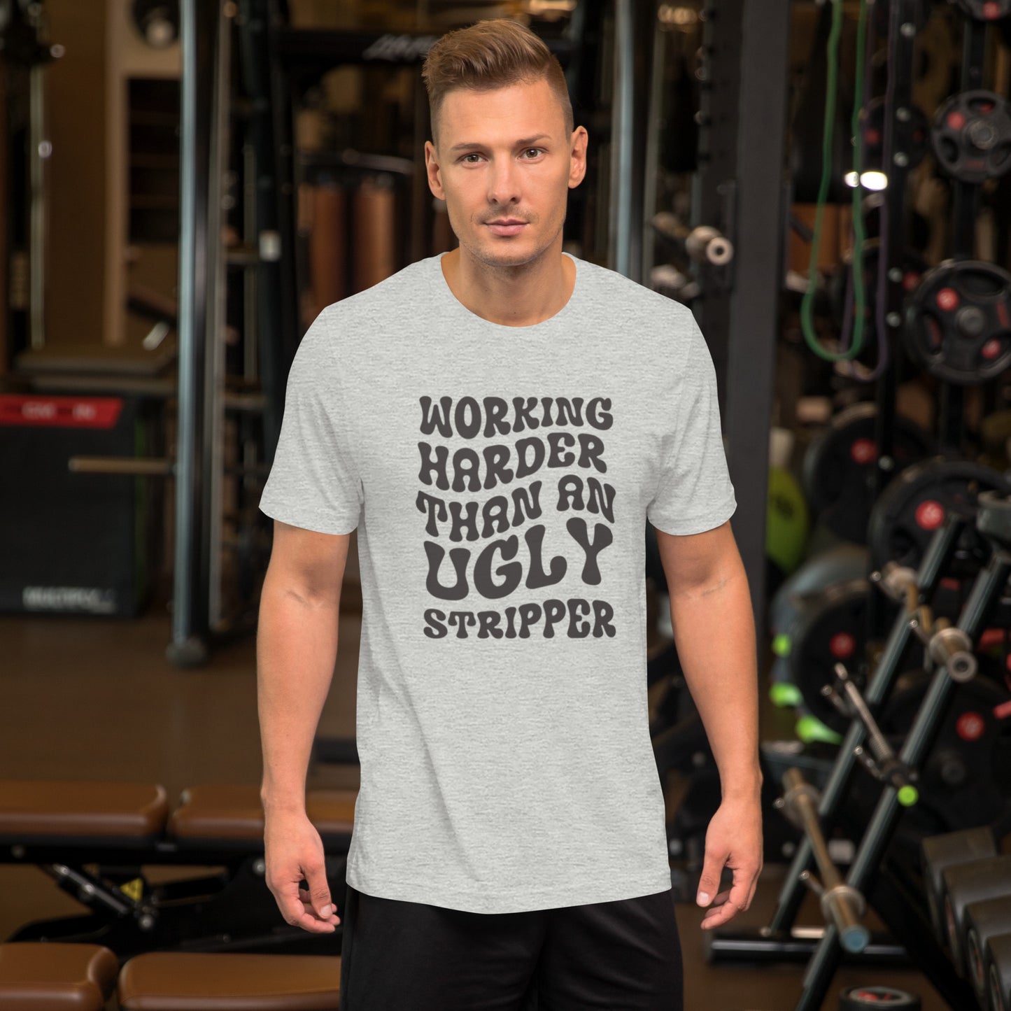 Working Harder Than An Ugly Stripper Unisex t-shirt