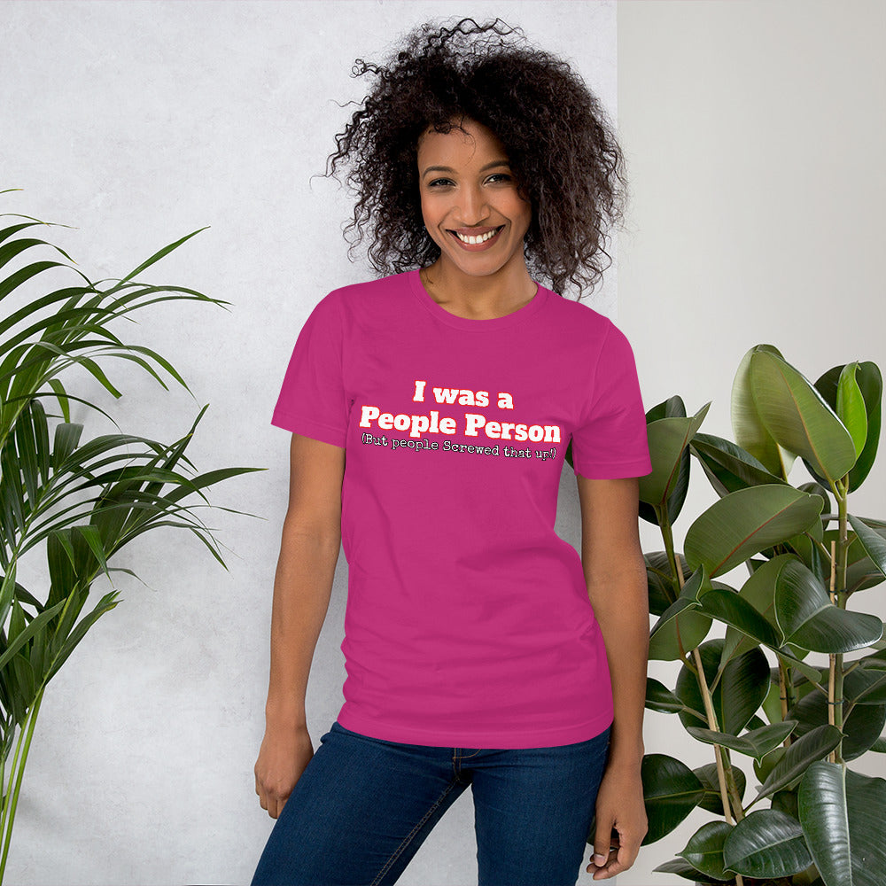 I was a People Person (But people Screwed that up!) Unisex t-shirt