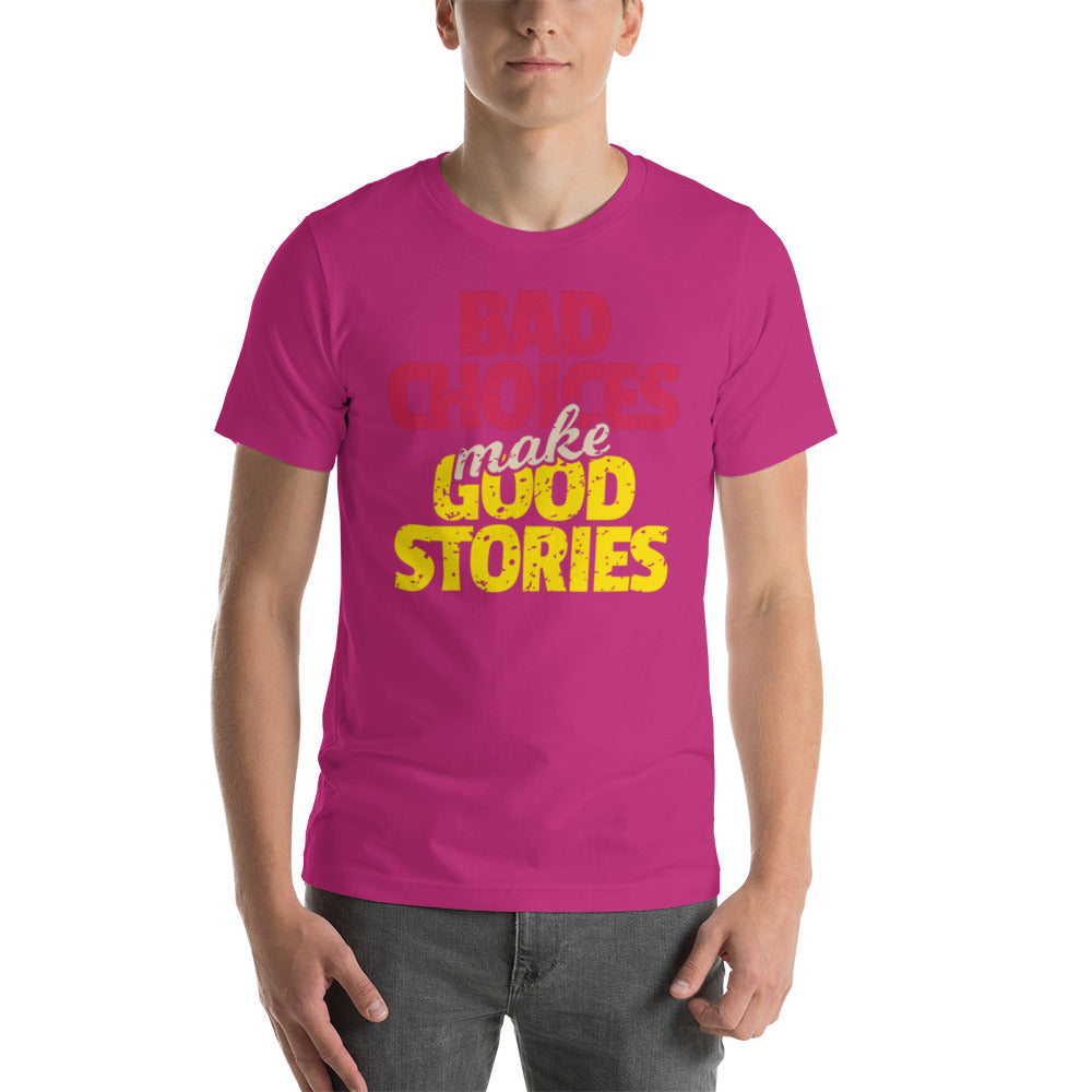 Bad Choices make Good Stories Unisex t-shirt