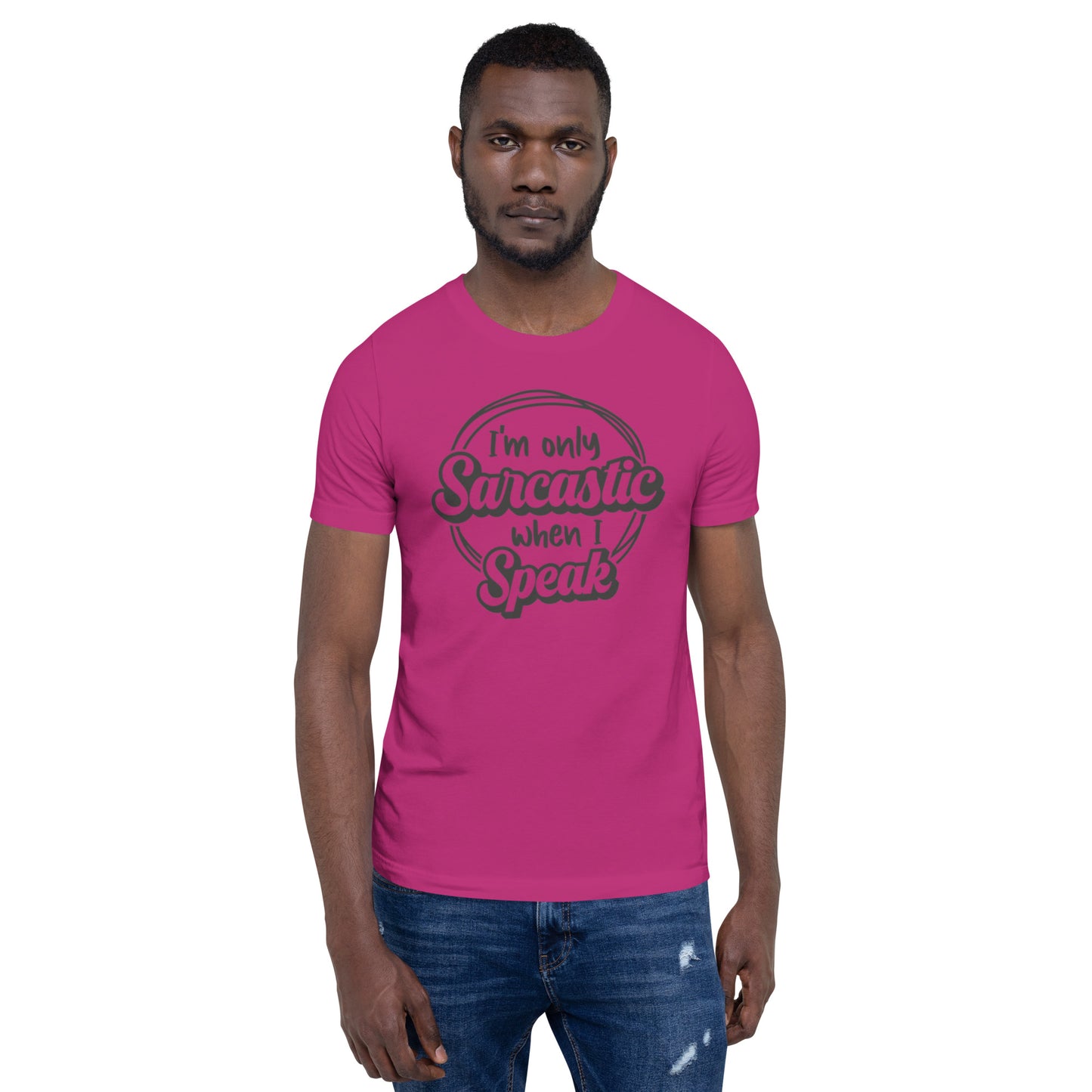 I'm Only Sarcastic When I Speak Unisex t-shirt