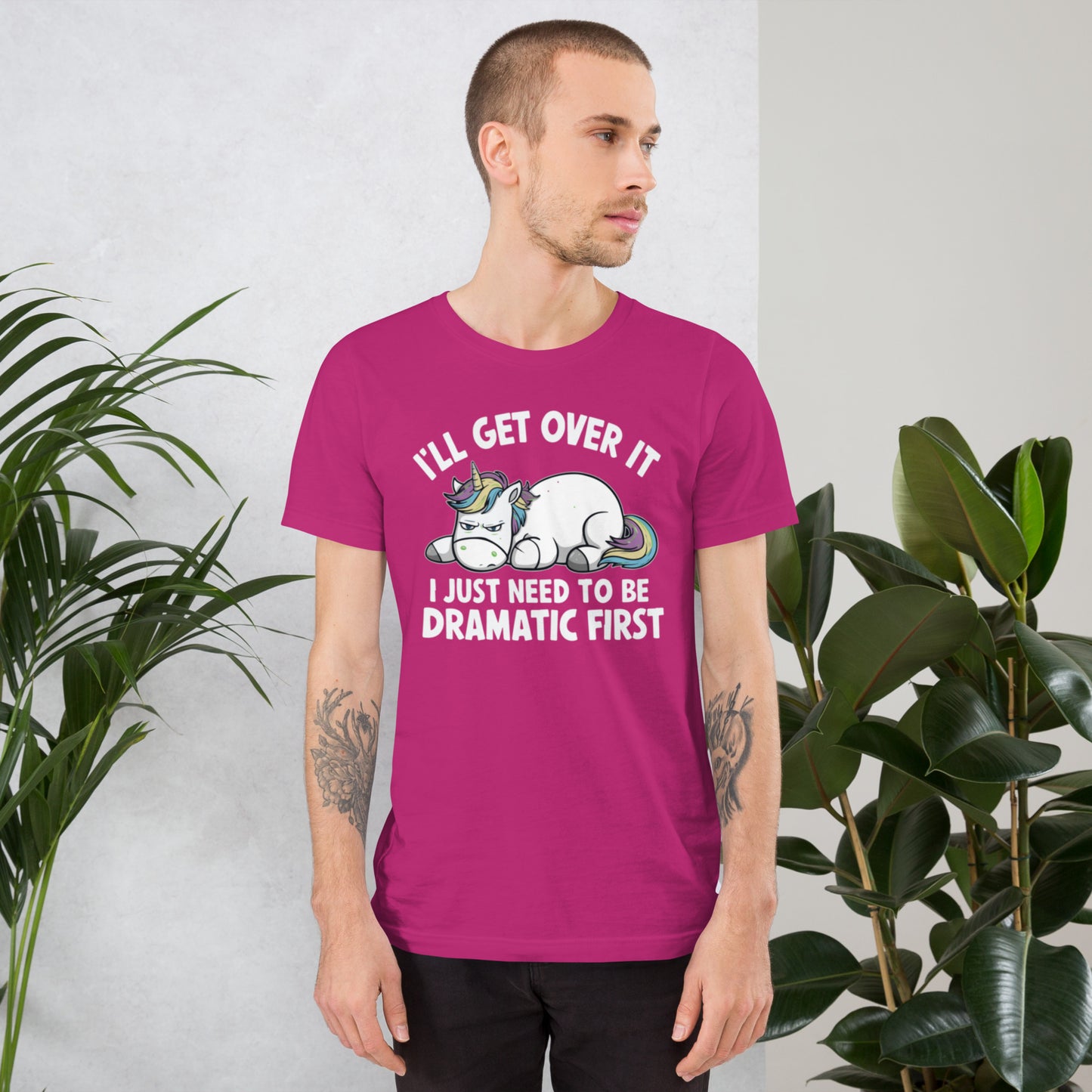 I'll Get Over It I Just Need To Be Dramatic First Unisex t-shirt
