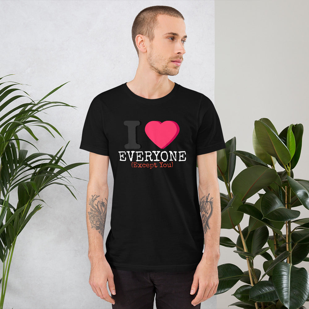 I Love Everyone (Except You) Unisex t-shirt