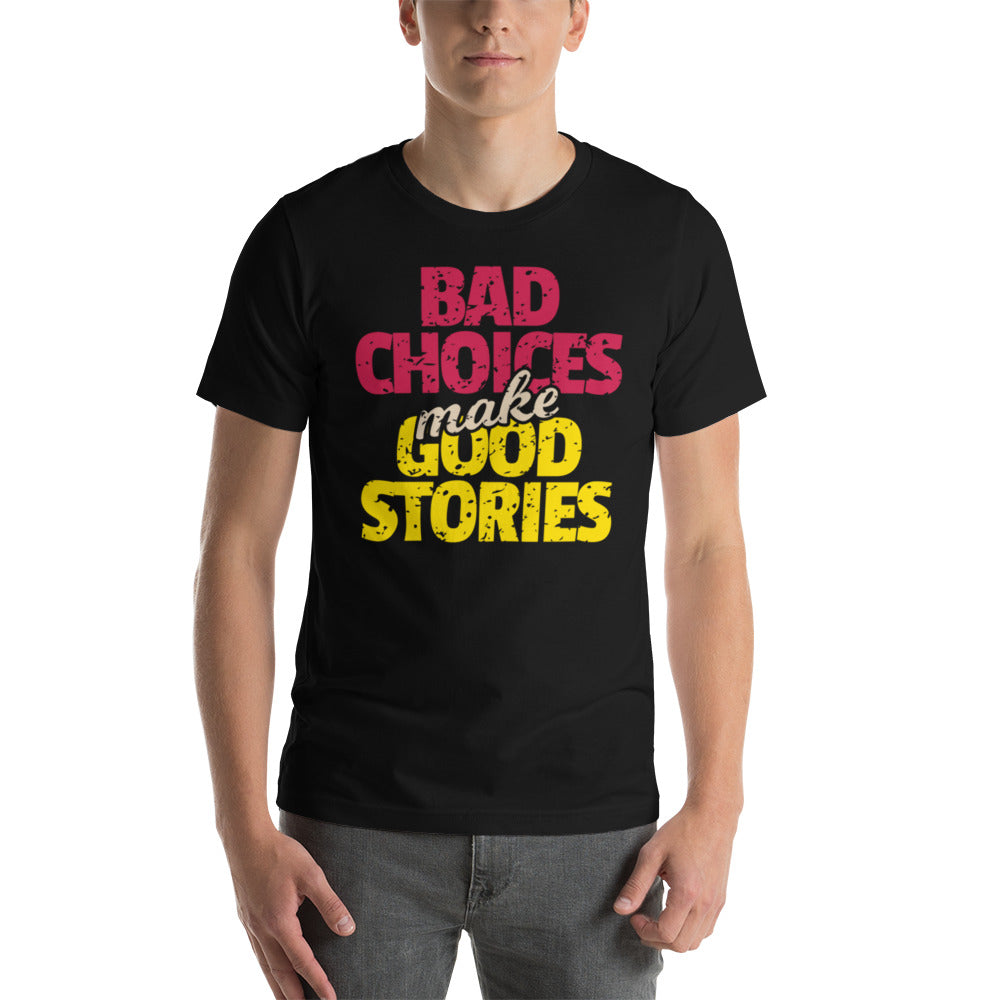 Bad Choices make Good Stories Unisex t-shirt