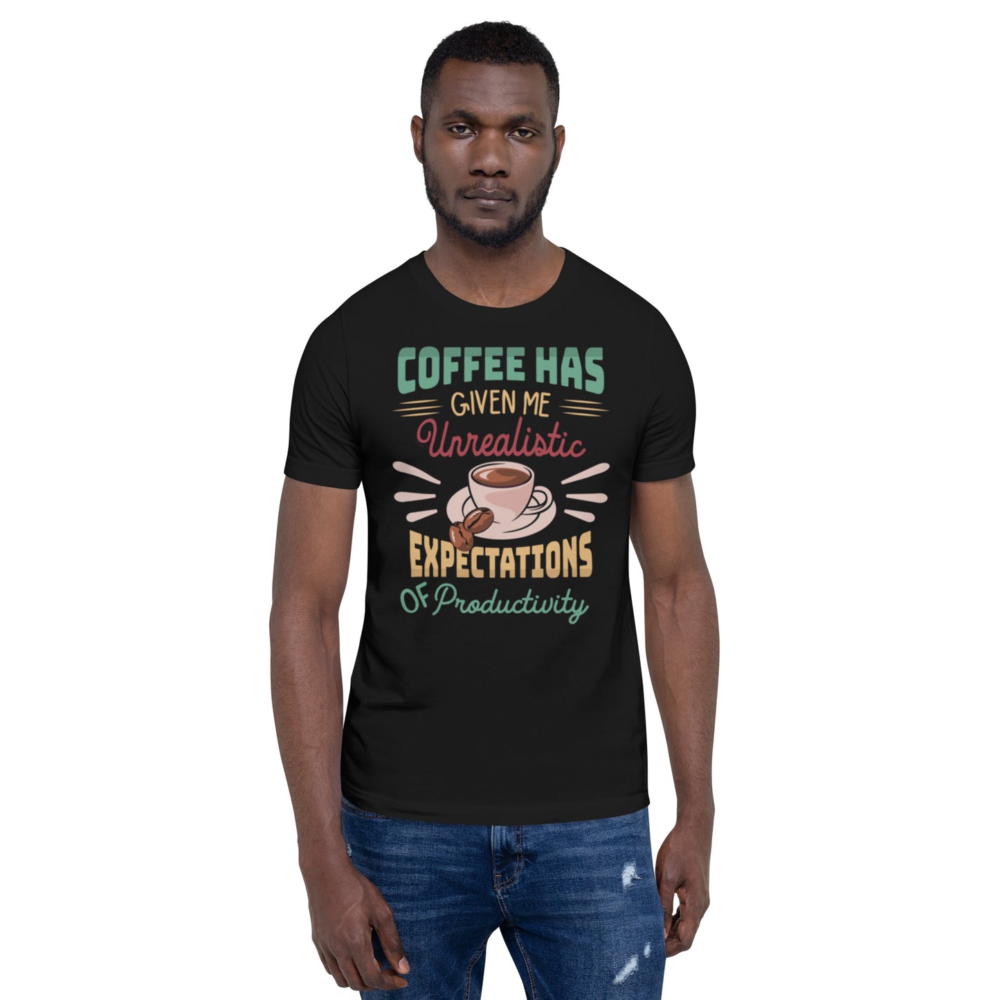 Coffee has given me Unrealistic Expectations of Productivity Unisex t-shirt