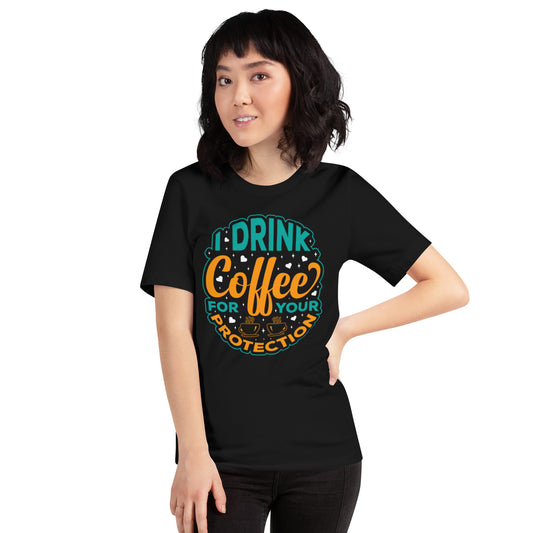 I Drink Coffee For Your Protection