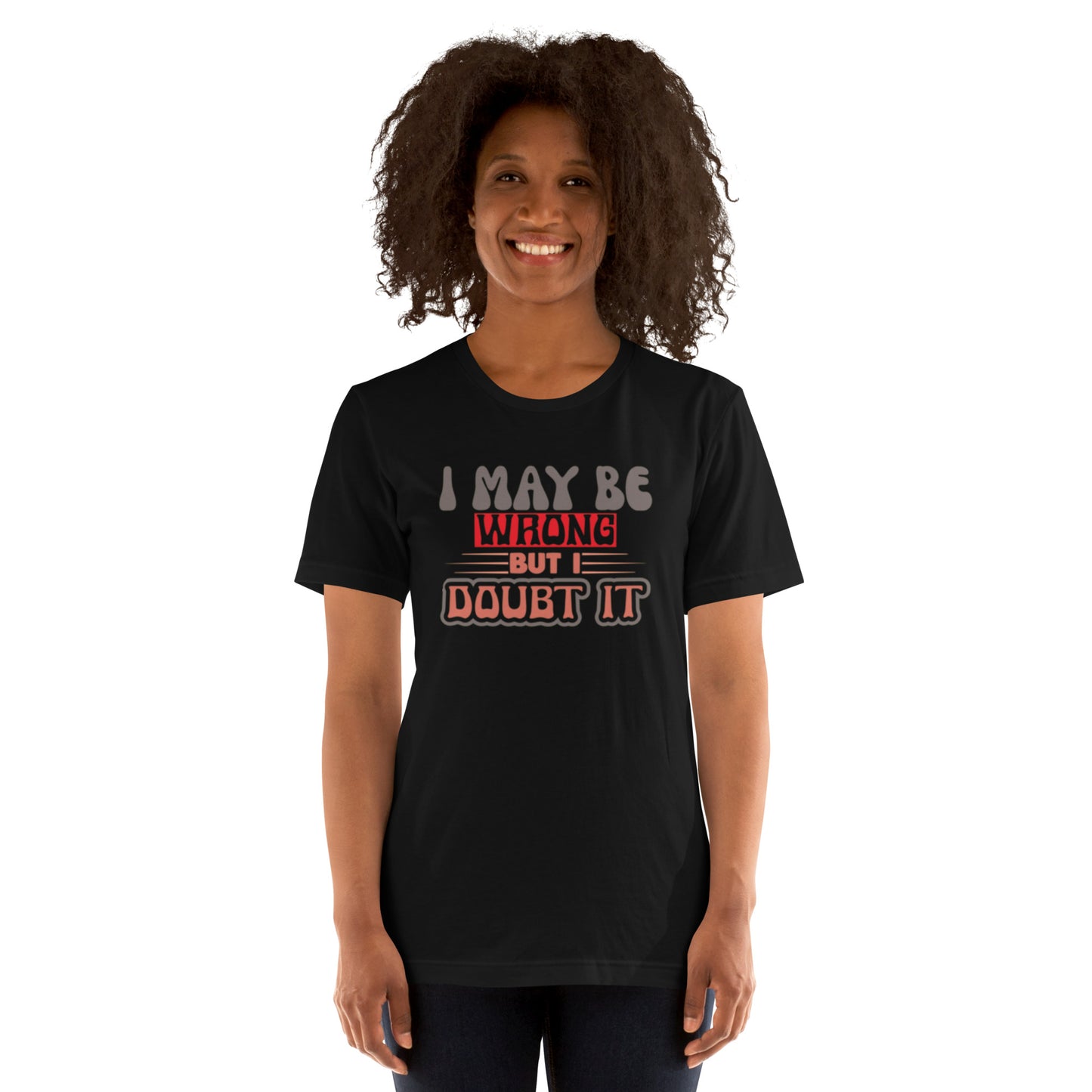 I May Be Wrong But I Doubt It Unisex t-shirt