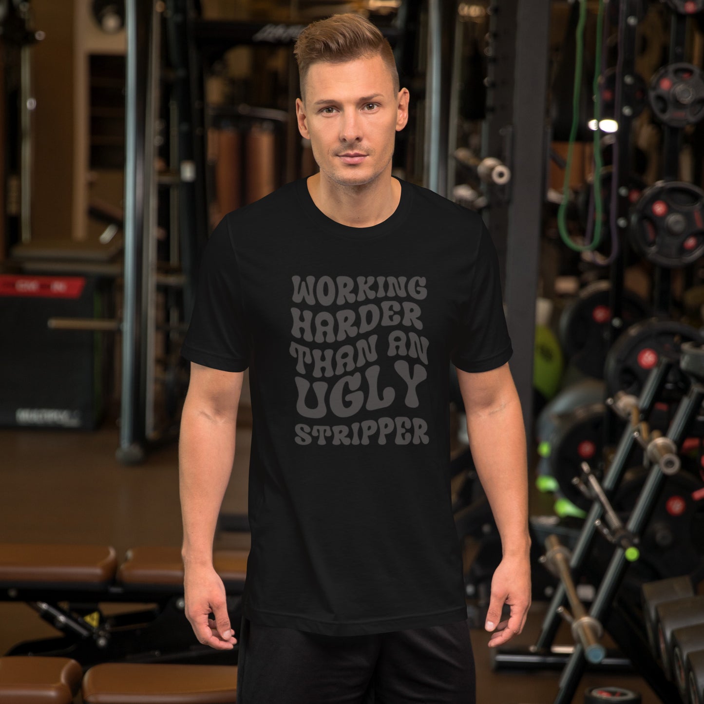 Working Harder Than An Ugly Stripper Unisex t-shirt