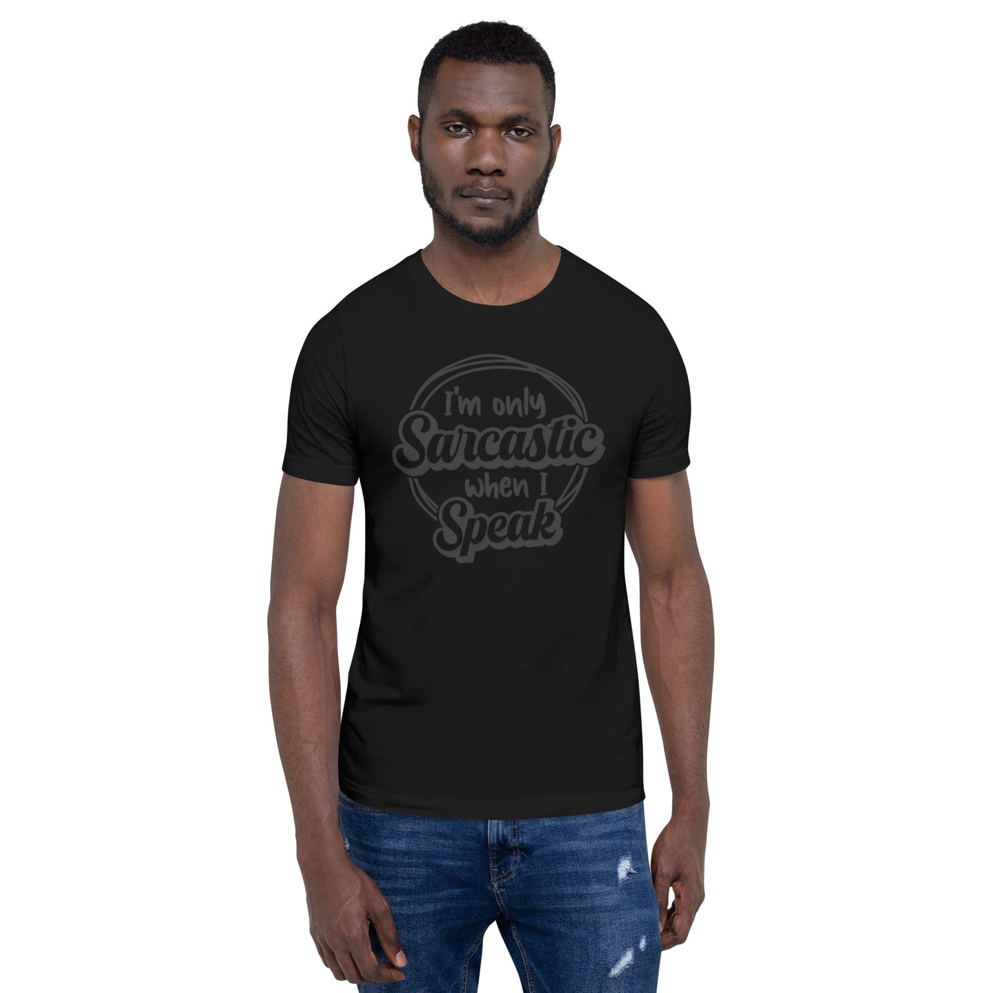 I'm Only Sarcastic When I Speak Unisex t-shirt