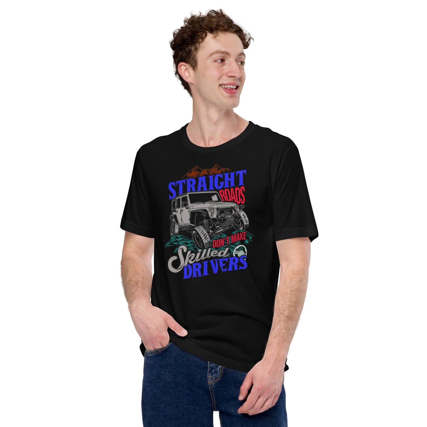 Straight Roads Don't Make Skilled Drivers Unisex t-shirt