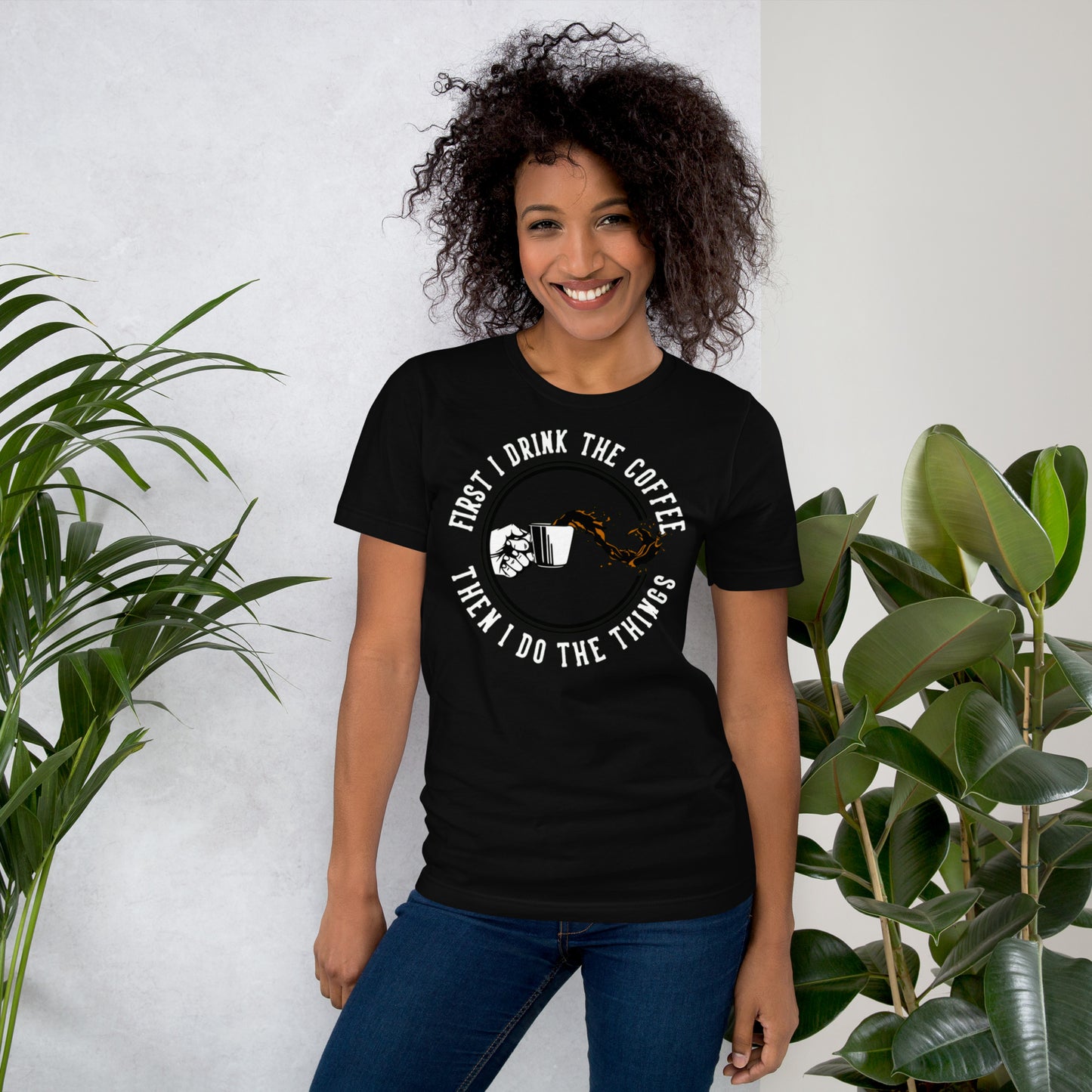 First I Drink The Coffee Then I Do The Things Unisex t-shirt