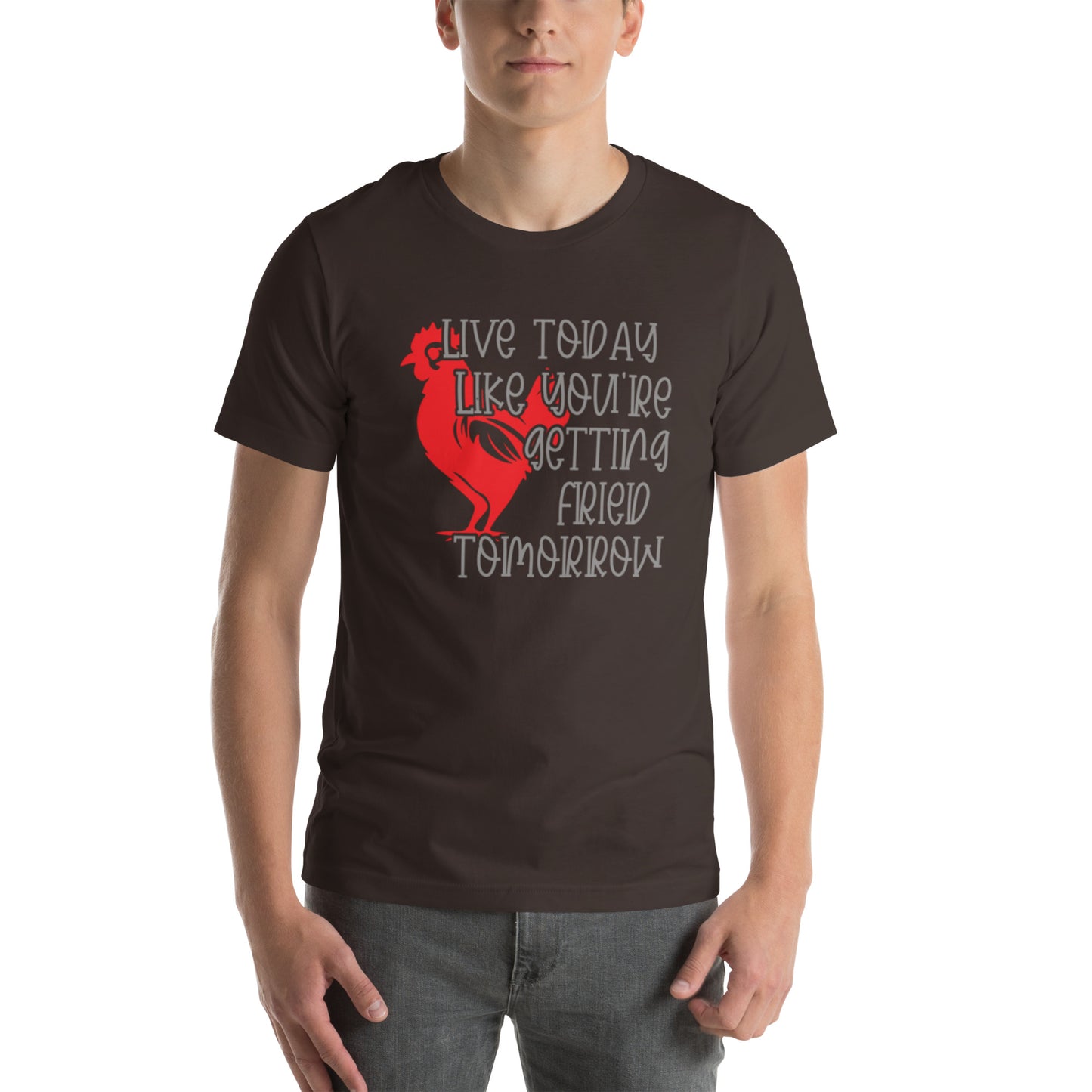 Live Today Like You're Getting Fried Tomorrow Unisex t-shirt