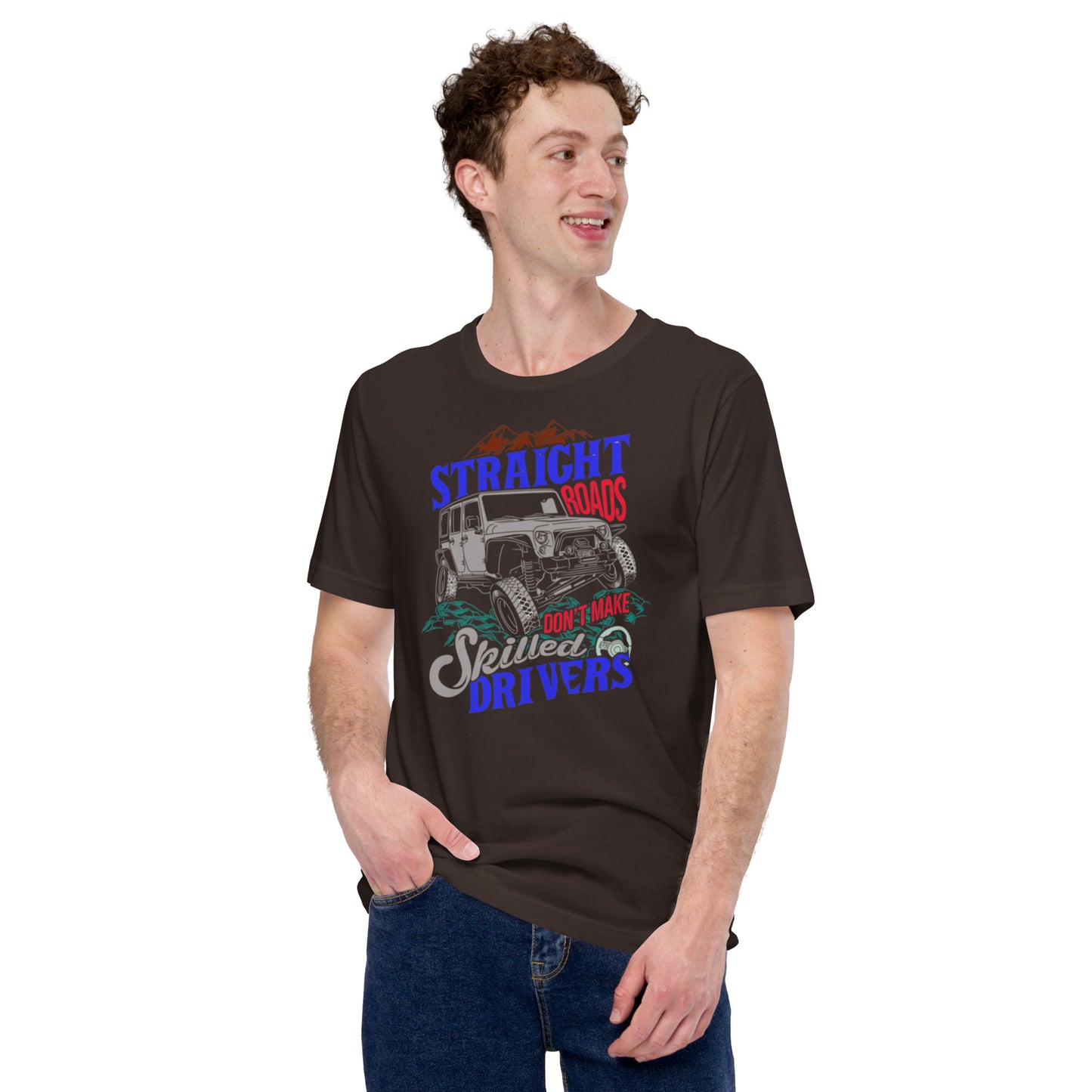 Straight Roads Don't Make Skilled Drivers Unisex t-shirt