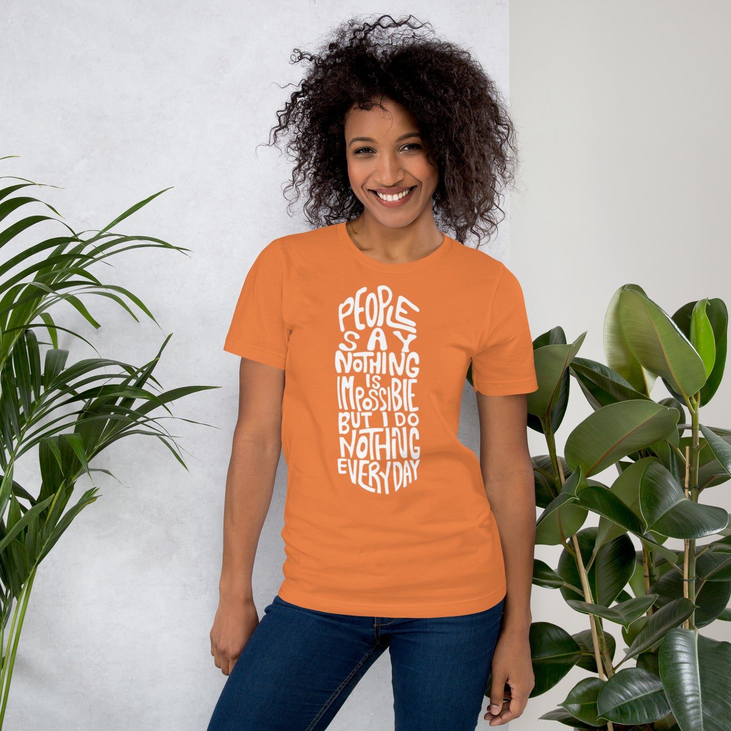People Say Nothing Is Impossible Unisex t-shirt