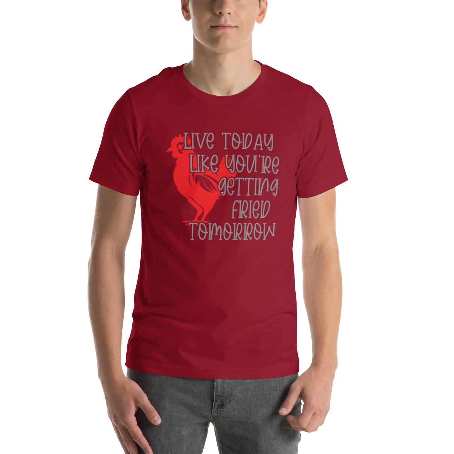 Live Today Like You're Getting Fried Tomorrow Unisex t-shirt