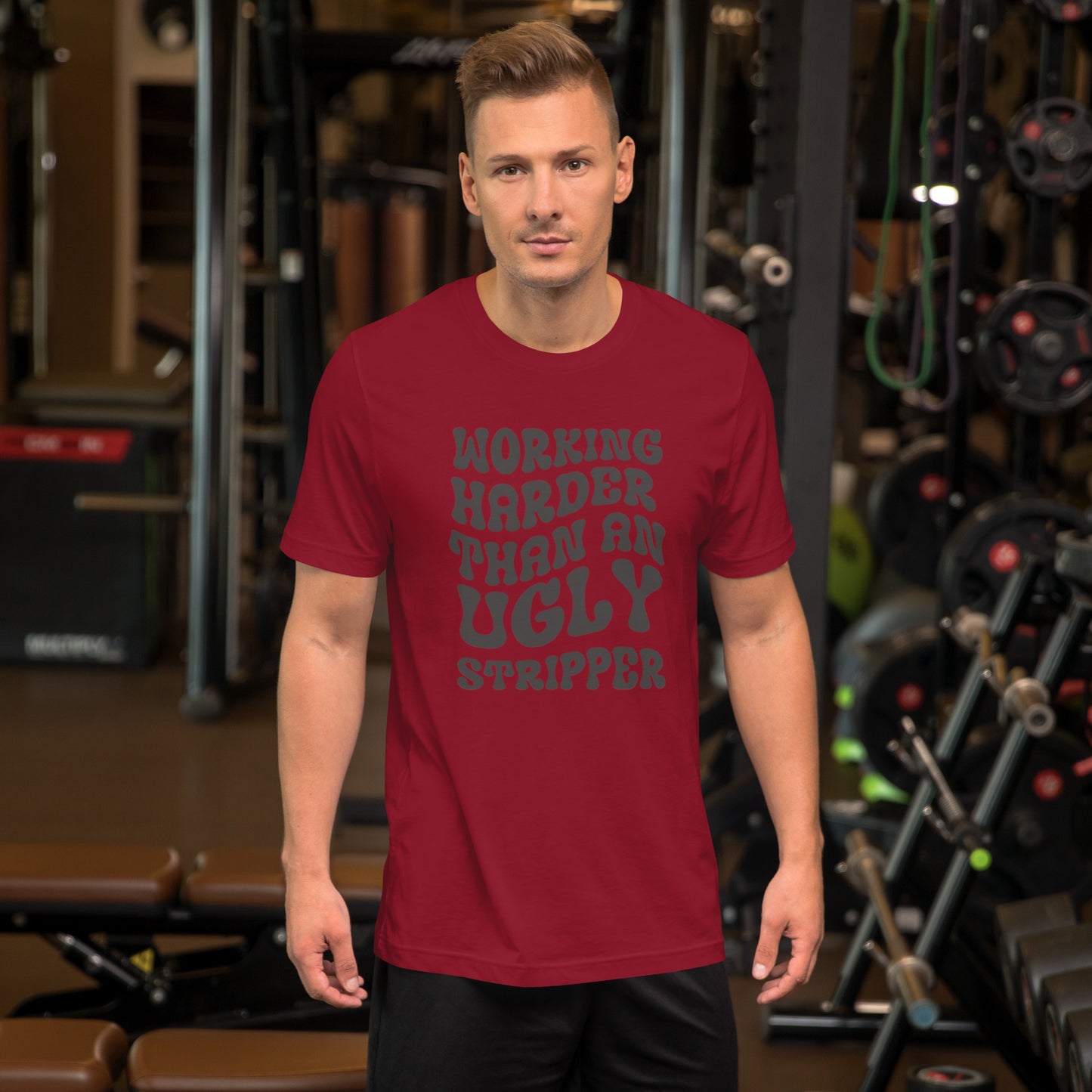 Working Harder Than An Ugly Stripper Unisex t-shirt