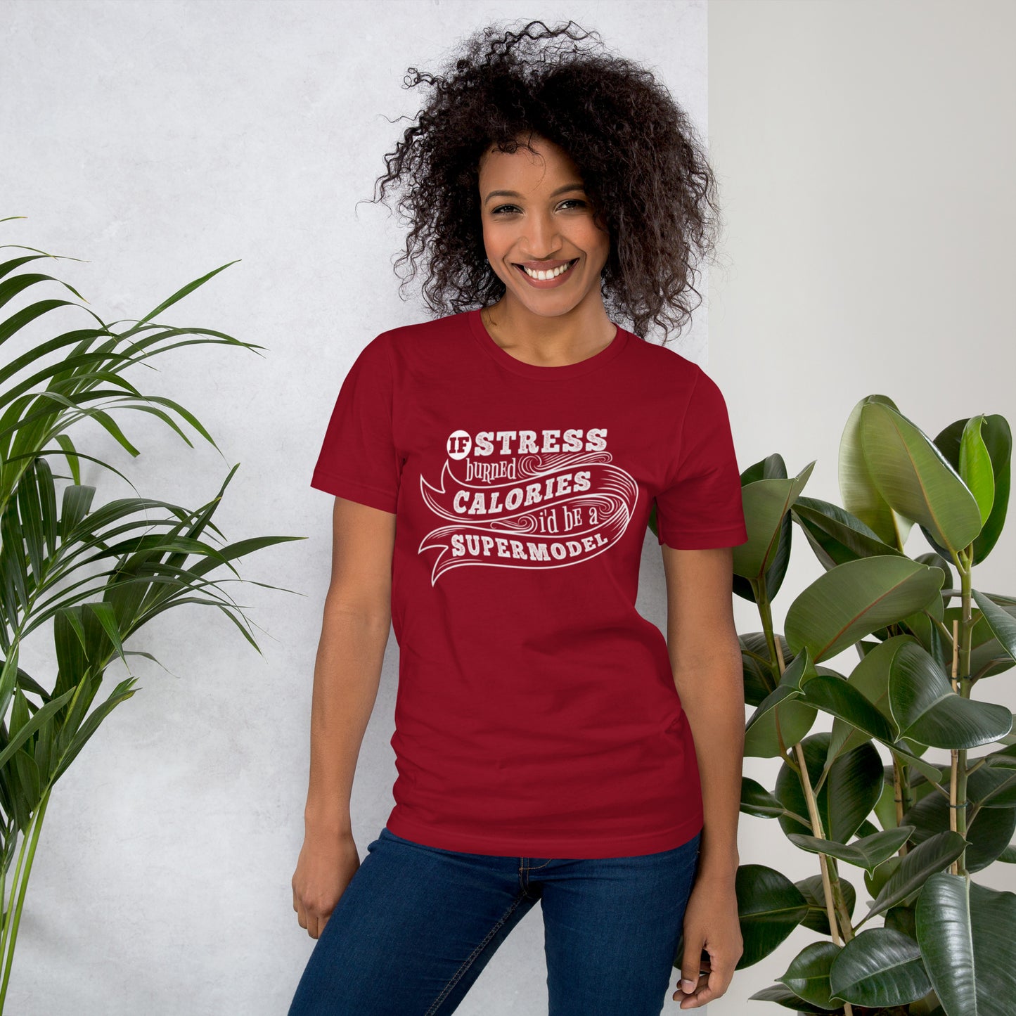 If Stress Burned Calories I'd Be A Supermodel Unisex t-shirt